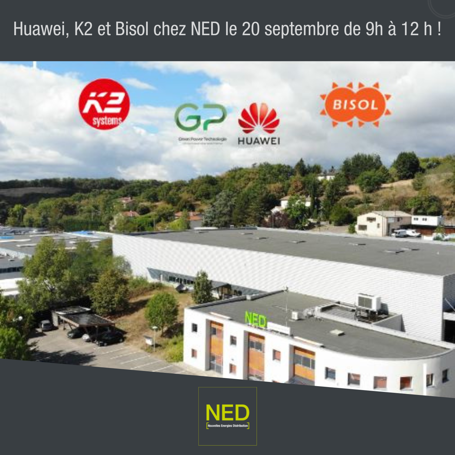 Huawei, K2 et Bisol seront chez NED [Nouvelles Énergies Distribution] le 20 septembre de 9h à 12 h ! ☀️